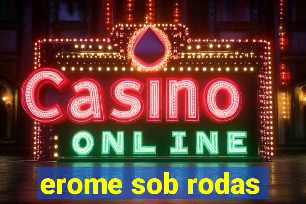 erome sob rodas