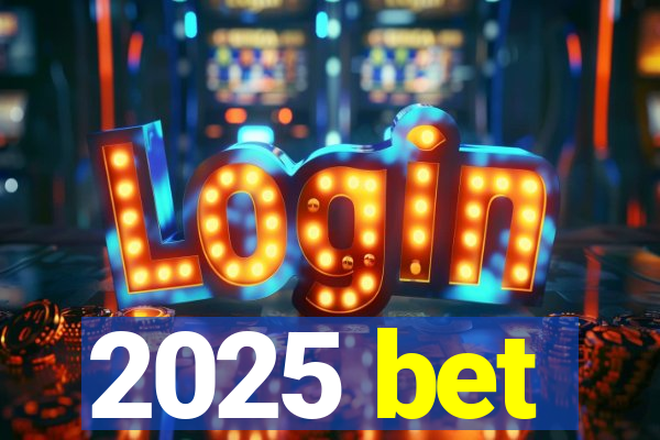 2025 bet