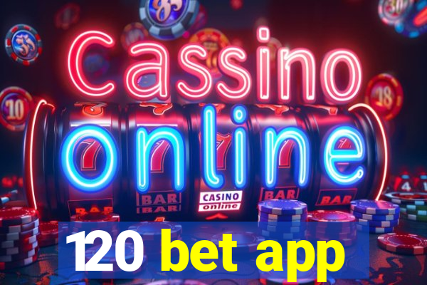 120 bet app