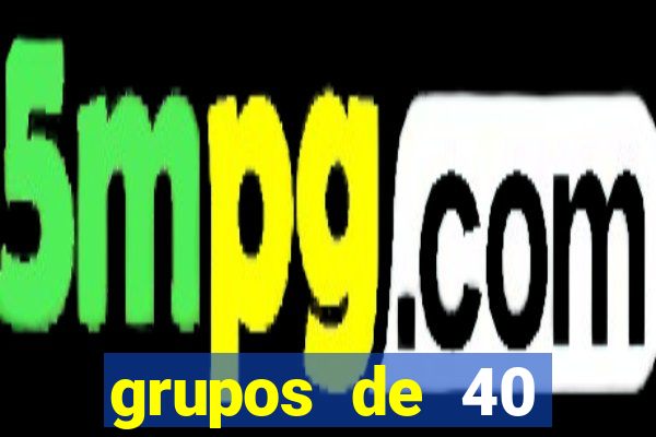 grupos de 40 dezenas da quina
