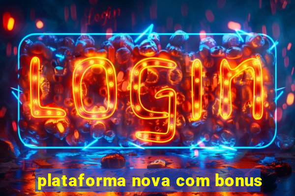 plataforma nova com bonus
