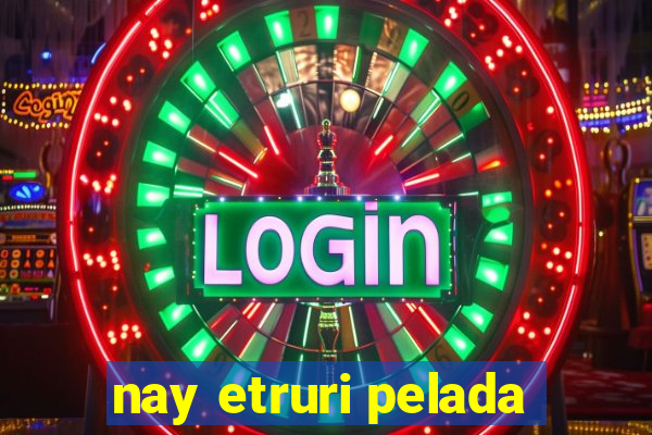 nay etruri pelada