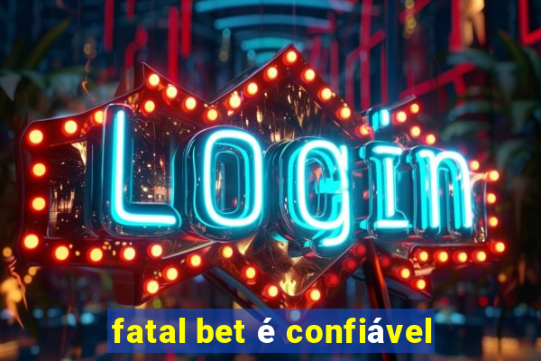 fatal bet é confiável