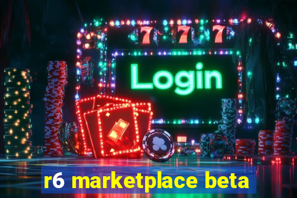 r6 marketplace beta