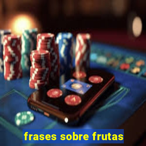 frases sobre frutas