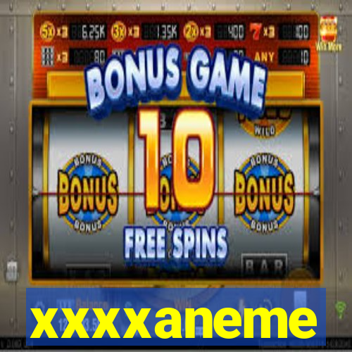 xxxxaneme
