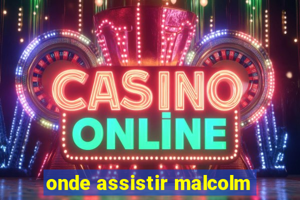 onde assistir malcolm