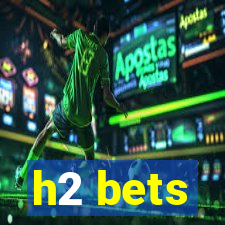 h2 bets