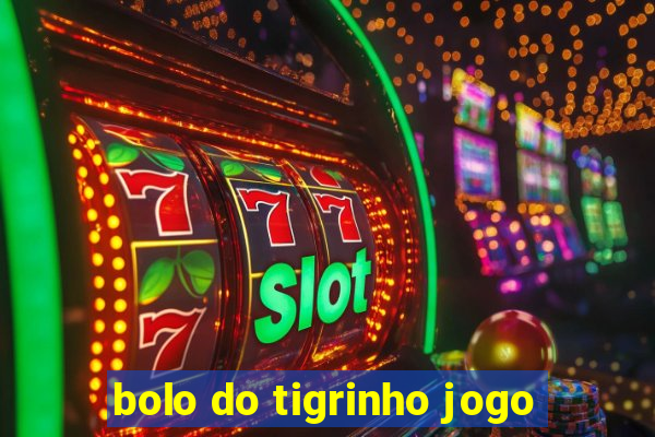 bolo do tigrinho jogo
