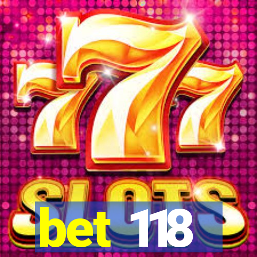 bet 118