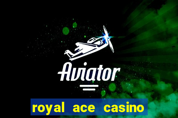 royal ace casino sign up bonus