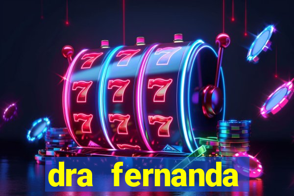dra fernanda ferreira da silva vila nova