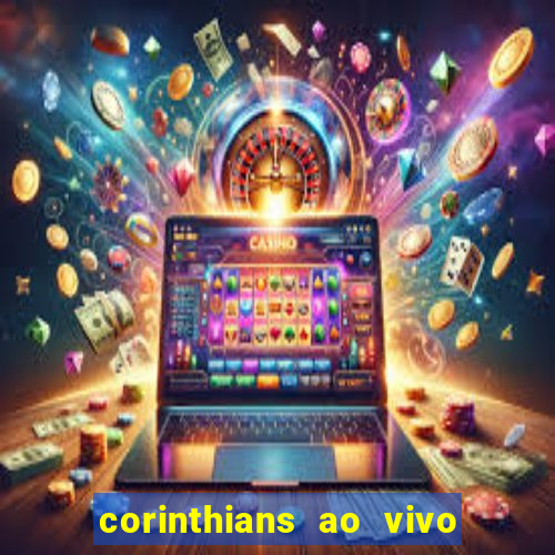 corinthians ao vivo futebol play