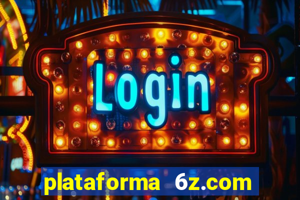 plataforma 6z.com é confiável