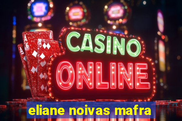 eliane noivas mafra