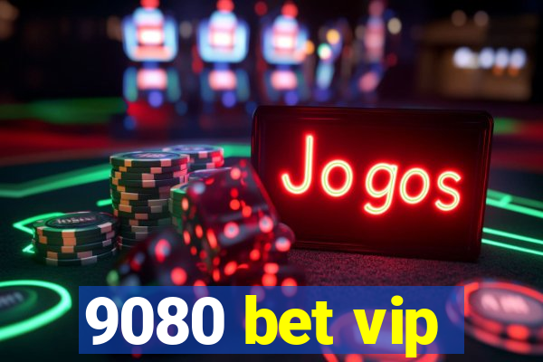 9080 bet vip
