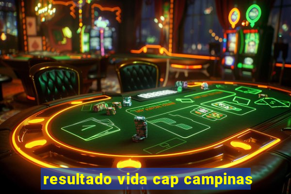 resultado vida cap campinas
