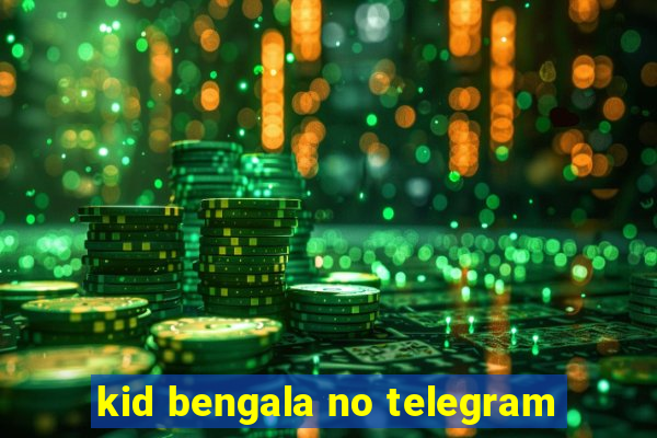 kid bengala no telegram