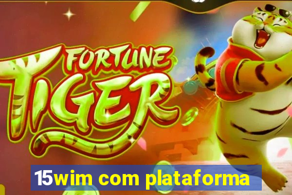 15wim com plataforma