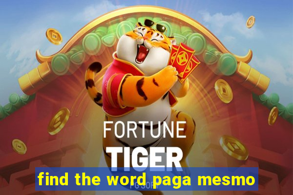 find the word paga mesmo