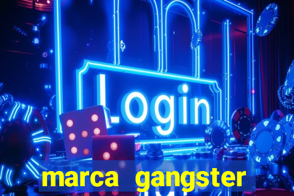 marca gangster significado marca gangster é boa