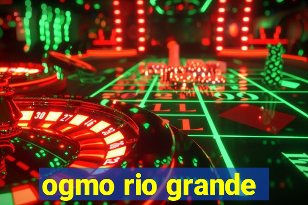 ogmo rio grande