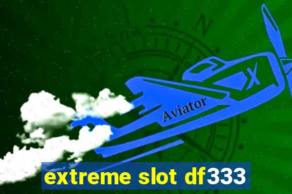 extreme slot df333