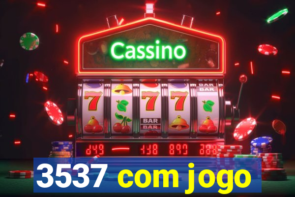 3537 com jogo