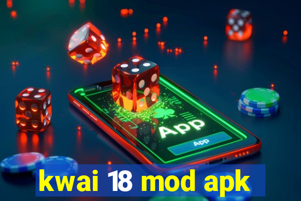 kwai 18 mod apk