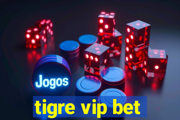 tigre vip bet