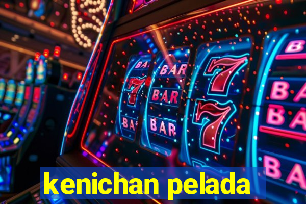 kenichan pelada