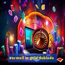 vermeil in gold dublado