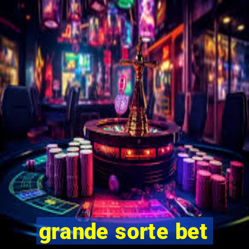 grande sorte bet