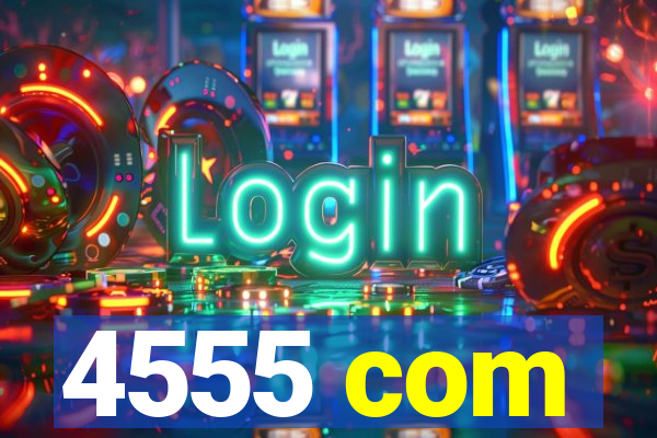 4555 com