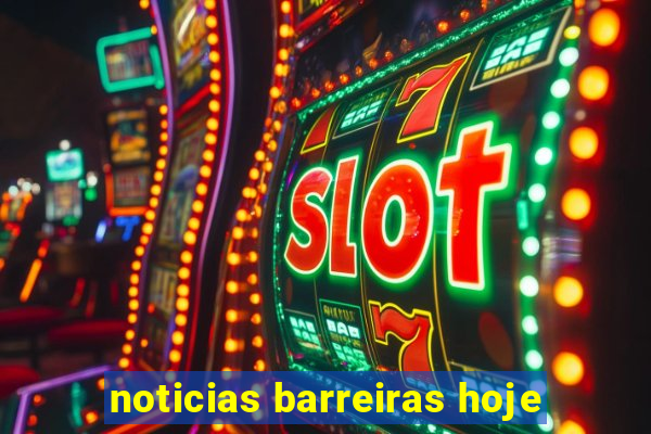 noticias barreiras hoje