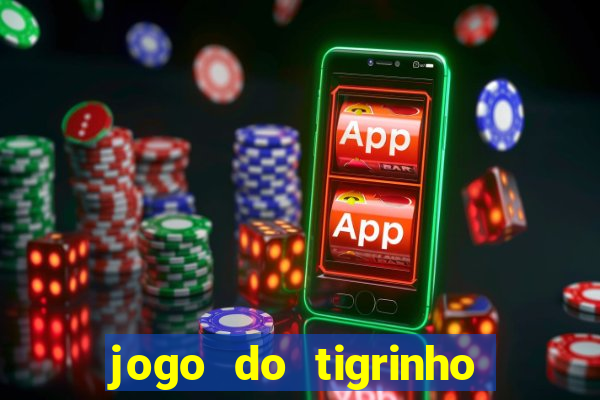 jogo do tigrinho gratis sem deposito