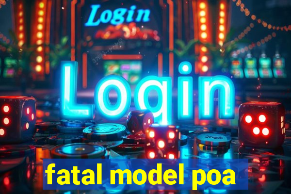 fatal model poa