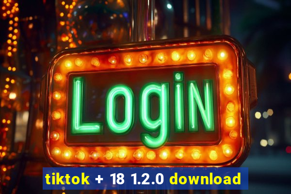 tiktok + 18 1.2.0 download