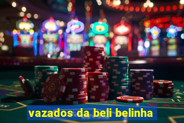 vazados da beli belinha