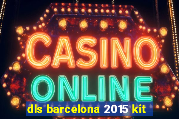 dls barcelona 2015 kit