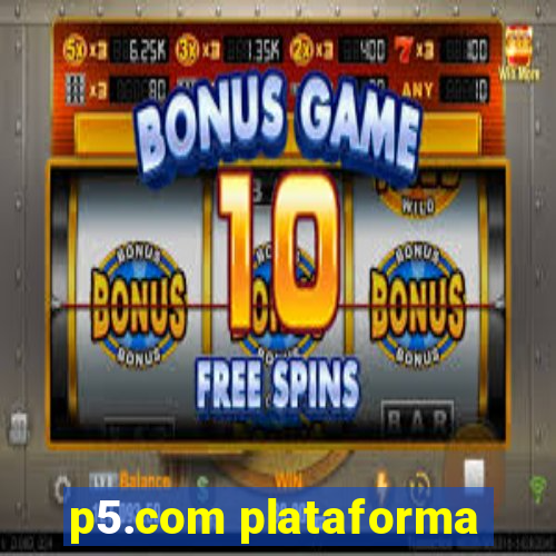 p5.com plataforma