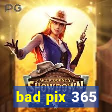 bad pix 365