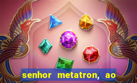 senhor metatron, ao senhor maitreya e a saint germain