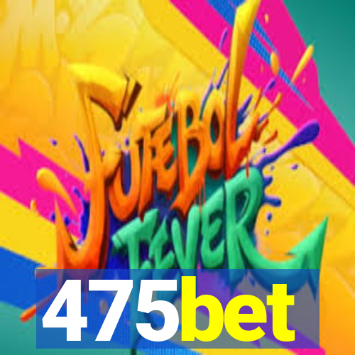475bet