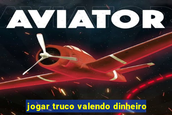 jogar truco valendo dinheiro