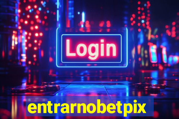 entrarnobetpix