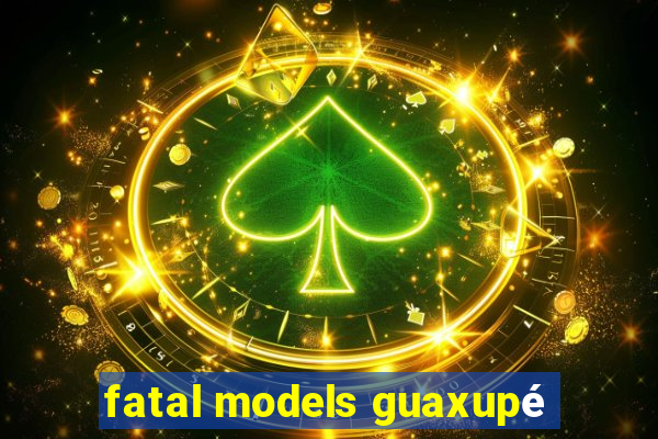 fatal models guaxupé