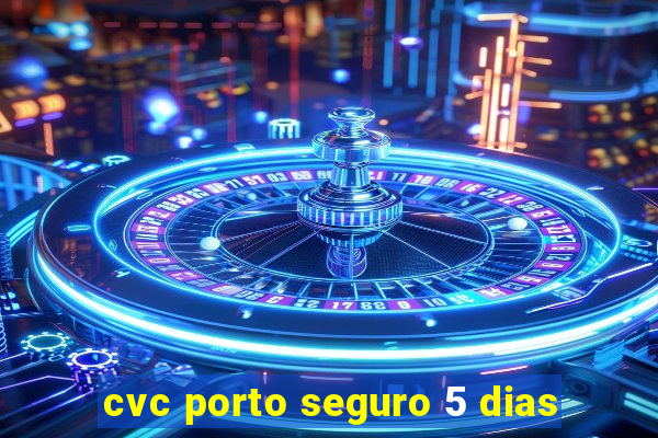 cvc porto seguro 5 dias