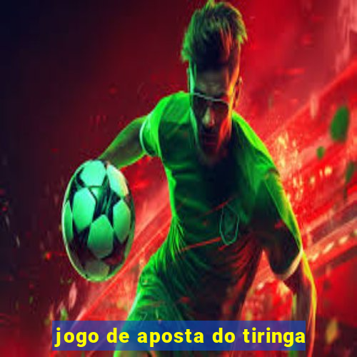 jogo de aposta do tiringa