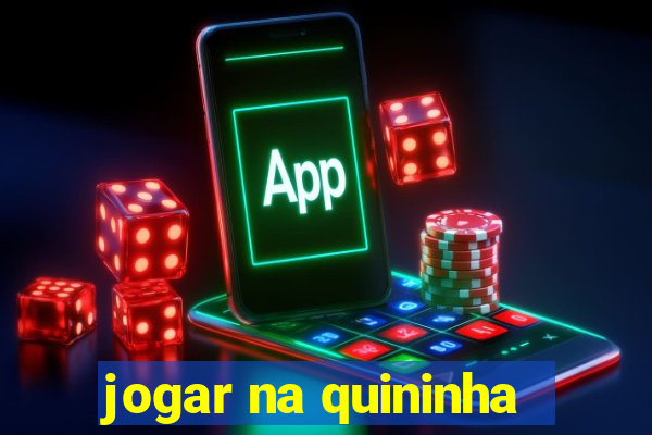 jogar na quininha